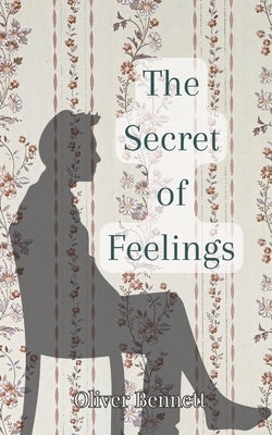 The Secret of Feelings by Bennett, Oliver