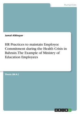 HR Practices to maintain Employee Commitment during the Health Crisis in Bahrain. The Example of Ministry of Education Employees by Alkhayer, Jamal