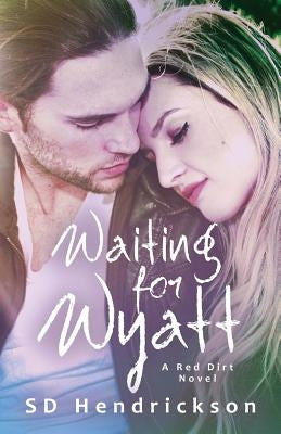 Waiting for Wyatt: A Red Dirt Novel by Hendrickson, Sd