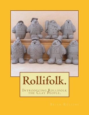 The Rollifolk.: Introducing Rollifolk the Clay People. by Rollins, Brian
