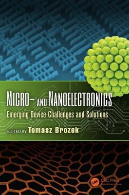 Micro- And Nanoelectronics: Emerging Device Challenges and Solutions by Brozek, Tomasz