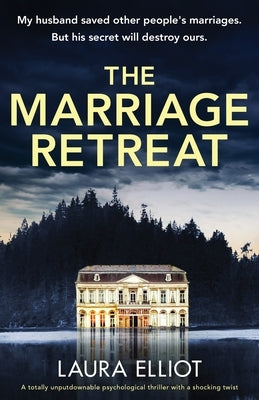 The Marriage Retreat: A totally unputdownable psychological thriller with a shocking twist by Elliot, Laura