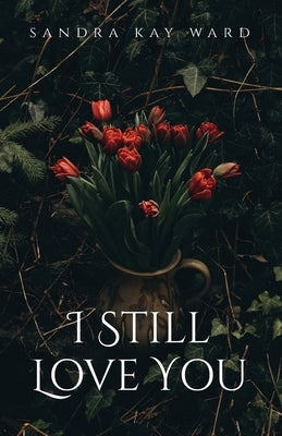 I Still Love You by Ward, Sandra Kay