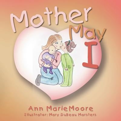 Mother May I by Moore, Ann Marie