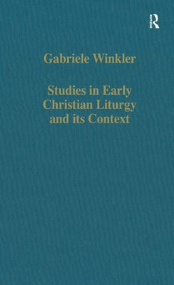 Studies in Early Christian Liturgy and Its Context: Byzantium, Syria, Armenia by Winkler, Gabriele