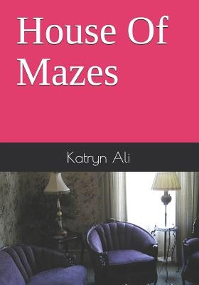 House Of Mazes by Ali, Katryn