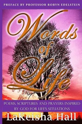 Words of Life: Poems, Scriptures, and Prayers Inspired by God For Life's Situations by Hall, Lakeisha"s