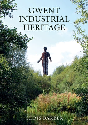 Gwent Industrial Heritage by Barber, Chris
