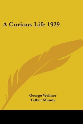 A Curious Life 1929 by Wehner, George