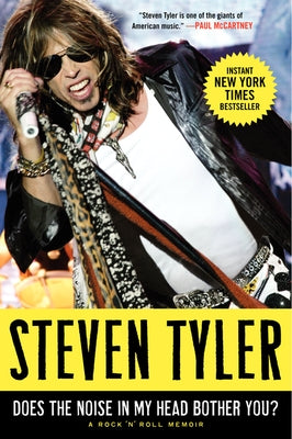 Does the Noise in My Head Bother You?: A Rock 'n' Roll Memoir by Tyler, Steven