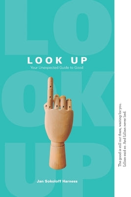 Look Up: Your Unexpected Guide to Good by Bittel, Joann
