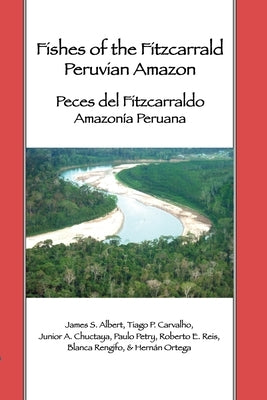 Fishes of the Fitzcarrald, Peruvian Amazon by Albert, James