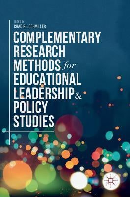 Complementary Research Methods for Educational Leadership and Policy Studies by Lochmiller, Chad R.