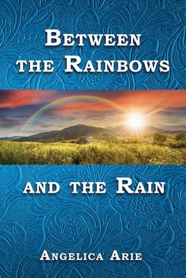 Between the Rainbows and the Rain by Arie, Angelica