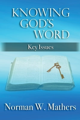 Knowing God's Word: Key Issues by Mathers, Norman