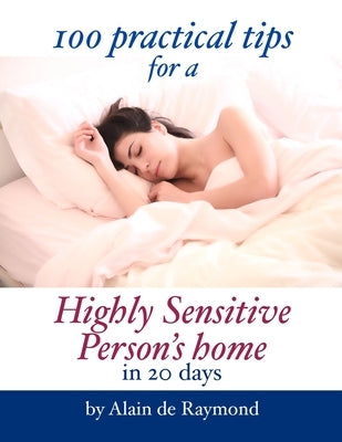 100 practical tips for a Highly Sensitive Persons' home in 20 days by de Raymond, Alain