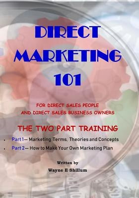 Direct Marketing 101: For Direct Sales People and Direct Sales Business Owners by Shillum, Wayne E.