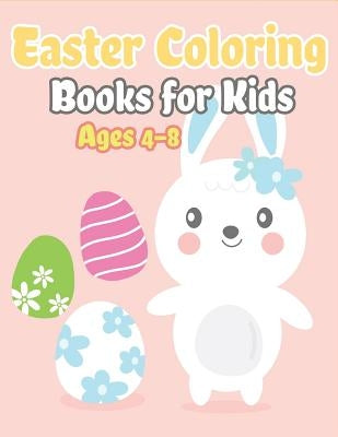 Easter Coloring Books for Kids Ages 4-8: Happy Easter Gifts for Kids, Boys and Girls, Easter Basket Stuffers for Toddlers and Kids Ages 3-7 by The Coloring Book Art Design Studio
