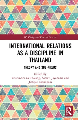 International Relations as a Discipline in Thailand: Theory and Sub-fields by Na Thalang, Chanintira