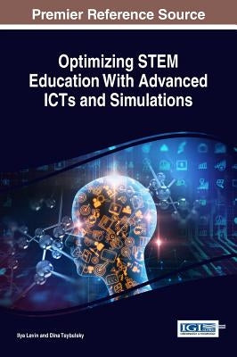 Optimizing STEM Education With Advanced ICTs and Simulations by Levin, Ilya