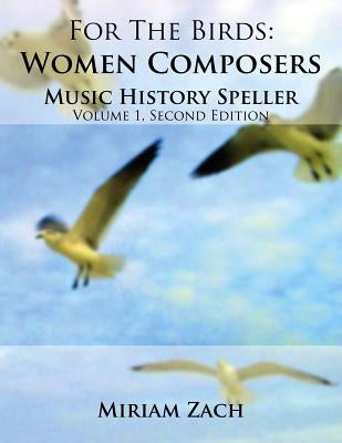 For the Birds: Women Composers Music History Speller by Zach, Miriam
