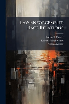 Law Enforcement, Race Relations: 1930-1960: Oral History Transcript / and Related Material, 1969-197 by Powers, Robert B.