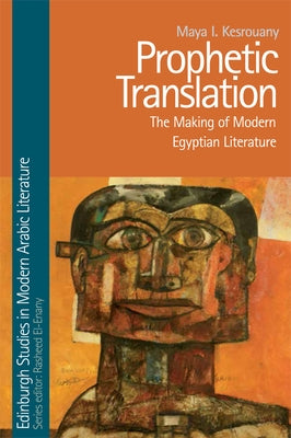 Prophetic Translation: The Making of Modern Egyptian Literature by Kesrouany, Maya I.