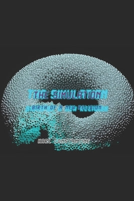 The Simulation: Birth Of A New Religion by Constantine, Karl