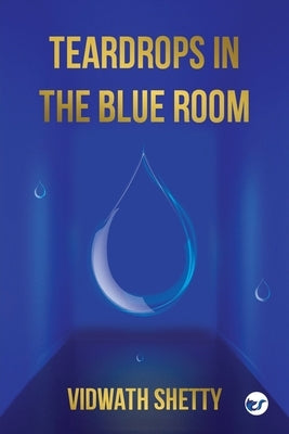 Teardrops in the Blue Room by Shetty, Vidwath