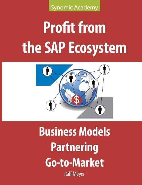 Profit from the SAP Ecosystem: Business Models, Partnering, Go-to-Market by Meyer, Ralf
