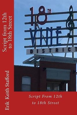Script from 12th to 18th Street: Kansas City Black History Tour by Stafford, Erik Keith