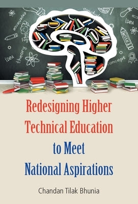 Redesigning Higher Technical Education to Meet National Aspirations by Tilak, Chandan Bhunia