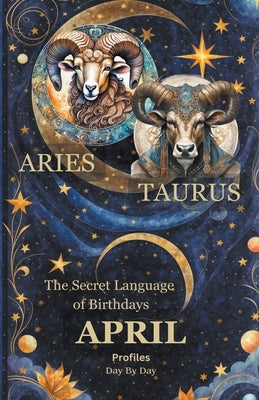 The Secret Language of Birthdays April Profiles by Sanjurjo, Daniel