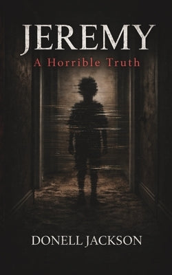 Jeremy: A Horrible Truth by Jackson, Donell