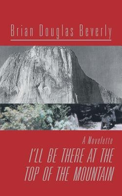 I'll Be There At The Top Of The Mountain by Beverly, Brian Douglas