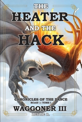 The Heater and the Hack: The Chronicles of the Dance - RCotD -: - Tome I by Zagrobelna, Monika