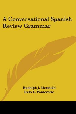 A Conversational Spanish Review Grammar by Mondelli, Rudolph J.