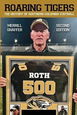 Roaring Tigers: The History Of Southern Columbia Football by Shaffer, Merrill