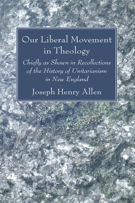 Our Liberal Movement in Theology by Allen, Joseph Henry