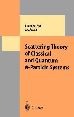 Scattering Theory of Classical and Quantum N-Particle Systems by Derezinski, Jan