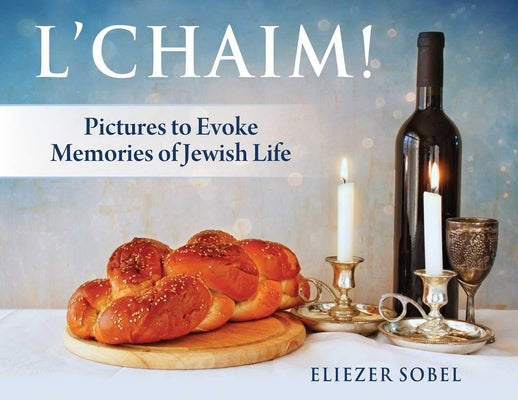L'Chaim!: Pictures to Evoke Memories of Jewish Life (Book 2 of a Series) by Sobel, Eliezer