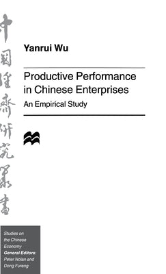 Productive Performance of Chinese Enterprises: An Empirical Study by Wu, Y.