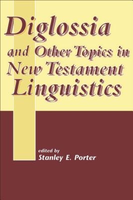 Diglossia and Other Topics in New Testament Linguistics by Porter, Stanley E.