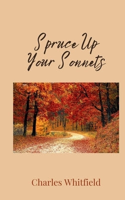 Spruce Up Your Sonnets by Whitfield, Charles