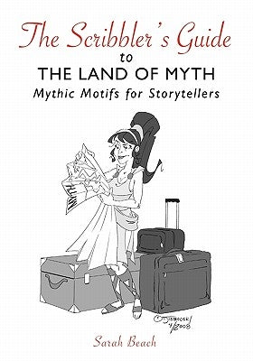 The Scribbler's Guide to the Land of Myth: Mythic Motifs for Storytellers by Beach, Sarah