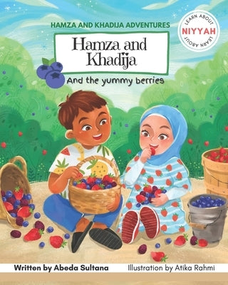 Hamza and Khadija and the yummy berries: Learn about intentions by Sultana, Abeda