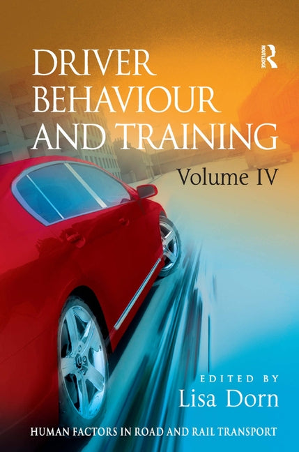 Driver Behaviour and Training: Volume 4 by Dorn, Lisa