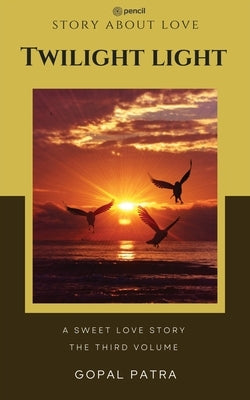 Twilight light ( The Third Volume ) by Patra, Gopal