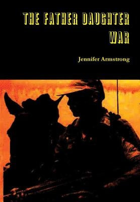The Father Daughter War by Armstrong, Jennifer
