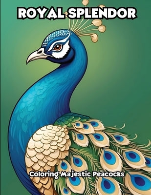 Royal Splendor: Coloring Majestic Peacocks by Libroteka